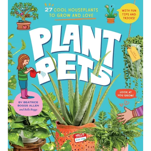 Plant Pets: 27 Cool Houseplants to Grow and Love - Hardcover