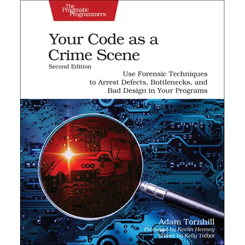 Your Code as a Crime Scene, Second Edition: Use Forensic Techniques to Arrest Defects, Bottlenecks, and Bad Design in Your Programs - Paperback