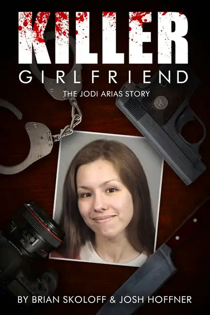 Killer Girlfriend: The Jodi Arias Story - Paperback