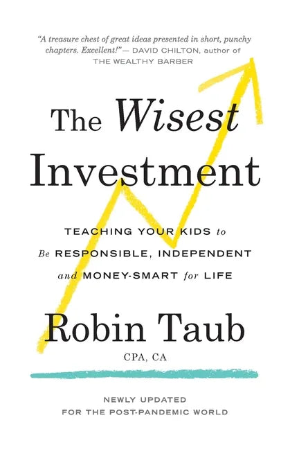 The Wisest Investment: Teaching Your Kids to Be Responsible, Independent and Money-Smart for Life - Paperback