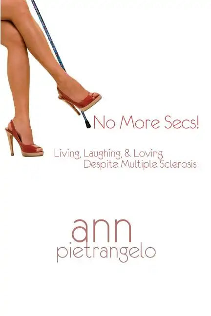 No More Secs!: Living, Laughing, & Loving Despite Multiple Sclerosis - Paperback