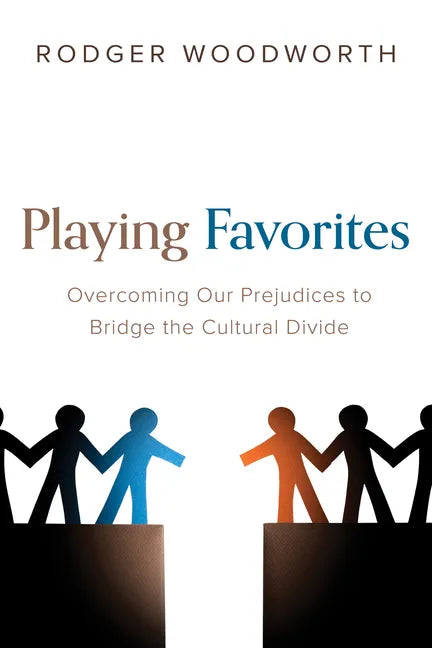 Playing Favorites: Overcoming Our Prejudices to Bridge the Cultural Divide - Hardcover