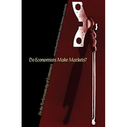 Do Economists Make Markets?: On the Performativity of Economics - Paperback