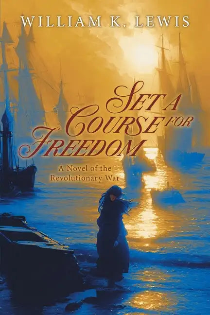 Set a Course for Freedom: A Novel of the Revolutionary War - Paperback