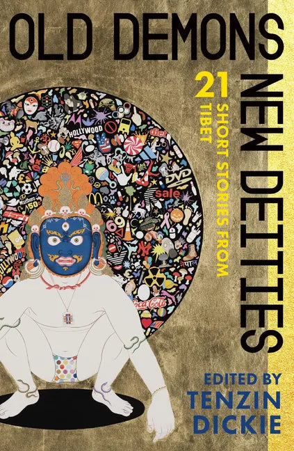 Old Demons, New Deities: Twenty-One Short Stories from Tibet - Paperback