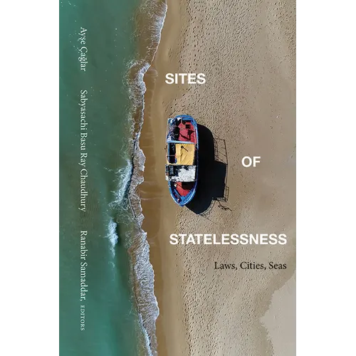 Sites of Statelessness: Laws, Cities, Seas - Hardcover