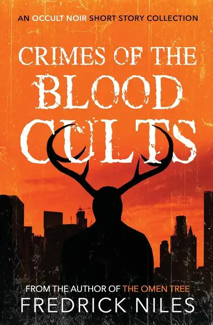 Crimes of the Blood Cults: An Occult Noir Short Story Collection - Paperback