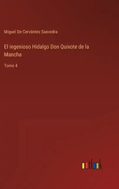 El ingenioso Hidalgo Don Quixote de la Mancha: Tomo 4 - Hardcover