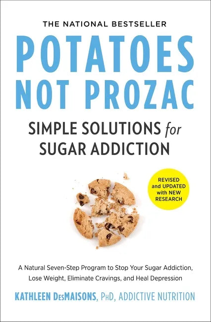 Potatoes Not Prozac: Revised and Updated: Simple Solutions for Sugar Addiction - Paperback