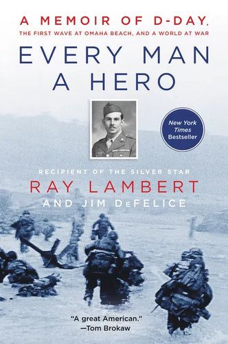 Every Man a Hero: A Memoir of D-Day, the First Wave at Omaha Beach, and a World at War - Paperback