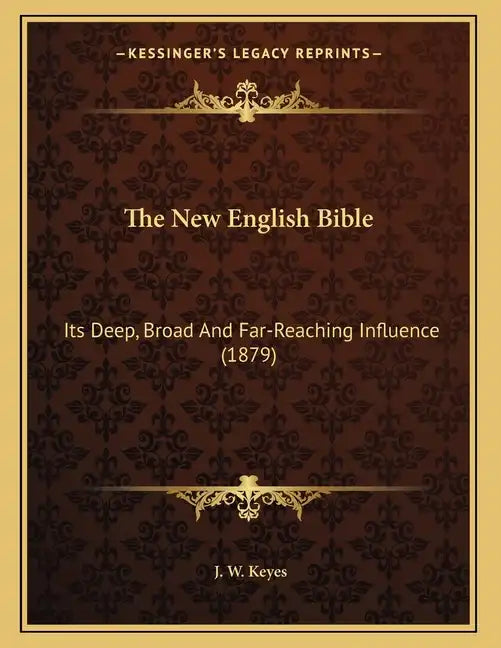 The New English Bible: Its Deep, Broad And Far-Reaching Influence (1879) - Paperback
