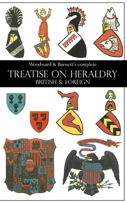 Woodward & Burnett's complete TREATISE ON HERALDRY BRITISH & FOREIGN - Paperback