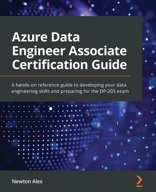 Azure Data Engineer Associate Certification Guide: A hands-on reference guide to developing your data engineering skills and preparing for the DP-203 - Paperback