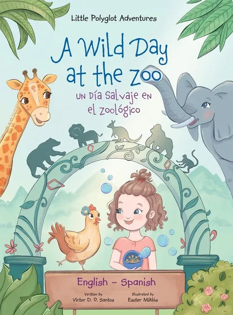 A Wild Day at the Zoo / Un Día Salvaje en el Zoológico - Bilingual Spanish and English Edition: Children's Picture Book - Hardcover