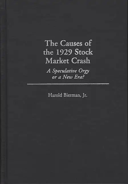 The Causes of the 1929 Stock Market Crash: A Speculative Orgy or a New Era? - Hardcover