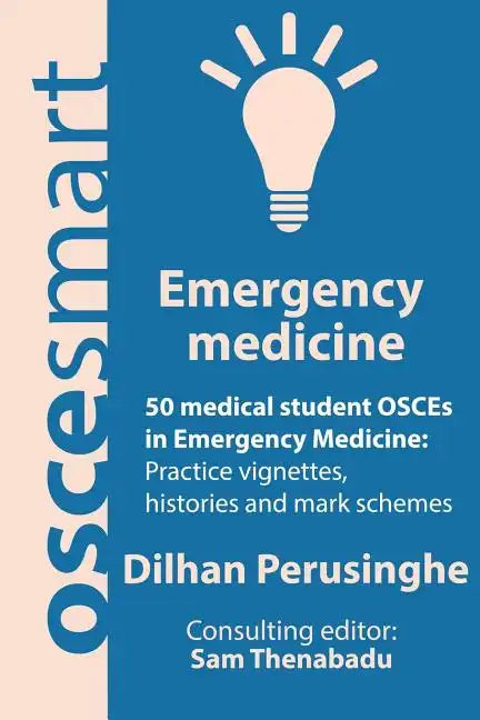 OSCEsmart - 50 medical student OSCEs in Emergency Medicine: Vignettes, histories and mark schemes for your finals. - Paperback