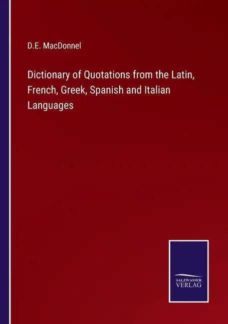 Dictionary of Quotations from the Latin, French, Greek, Spanish and Italian Languages - Paperback