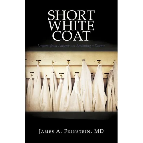 Short White Coat: Lessons from Patients on Becoming a Doctor - Paperback