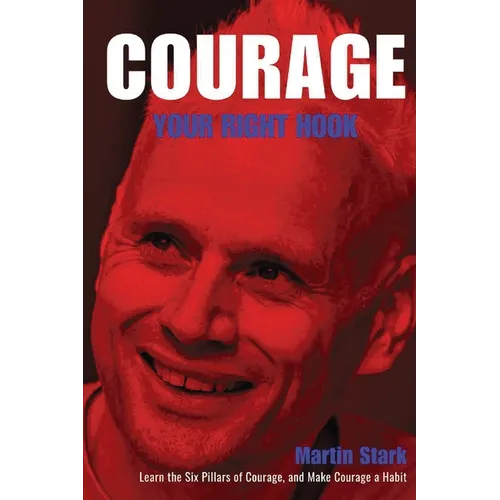 Courage Your Right Hook: Learn the Six pillars of Courage and Make Courage a Habit - Paperback