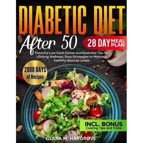 Diabetic Diet After 50: Flavorful Low-Carb Dishes and Essential Tips for Lifelong Wellness, Easy Strategies to Maintain Healthy Glucose Levels - Paperback