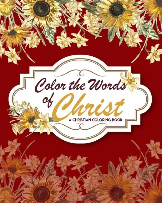 Color The Words Of Christ (A Christian Coloring Book): Christian Art Publishers Coloring Books - Paperback