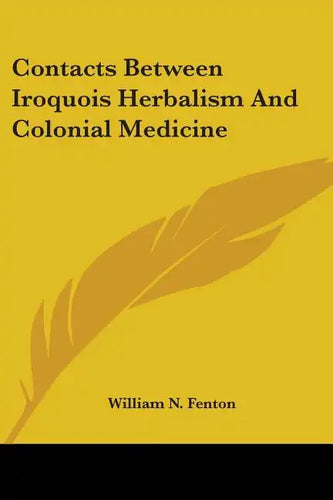 Contacts Between Iroquois Herbalism And Colonial Medicine - Paperback