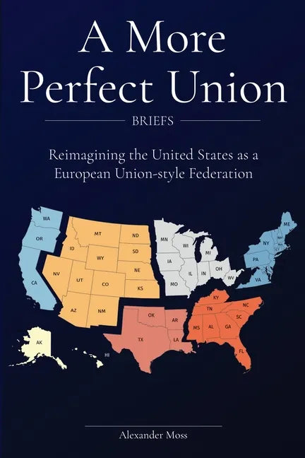 A More Perfect Union (Briefs): Reimagining the United States as a European Union-style Federation. - Paperback