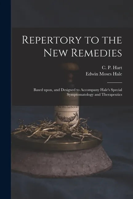 Repertory to the New Remedies: Based Upon, and Designed to Accompany Hale's Special Symptomatology and Therapeutics - Paperback