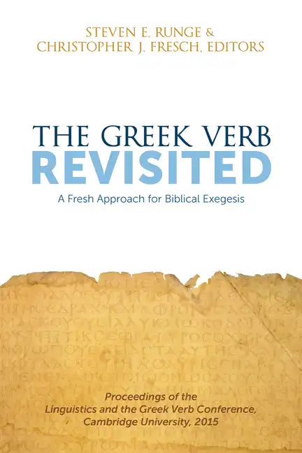 The Greek Verb Revisited: A Fresh Approach for Biblical Exegesis - Paperback