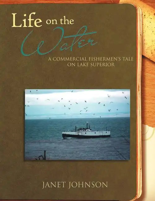 Life on the Water: A Commercial Fishermen's Tale on Lake Superior - Paperback
