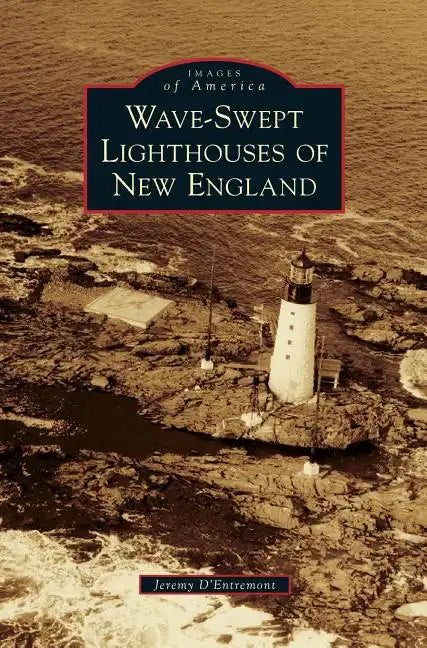 Wave-Swept Lighthouses of New England - Hardcover