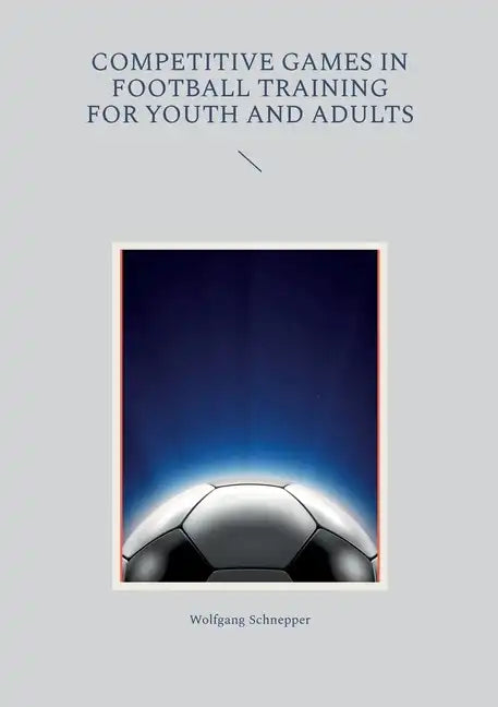 Competitive games in football training for youth and adults - Paperback