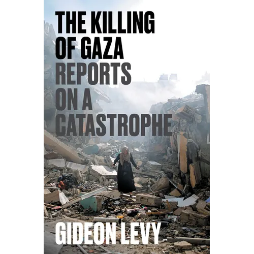 The Killing of Gaza: Reports on a Catastrophe - Paperback