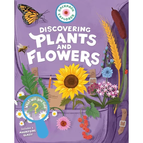 Backpack Explorer: Discovering Plants and Flowers: What Will You Find? - Hardcover