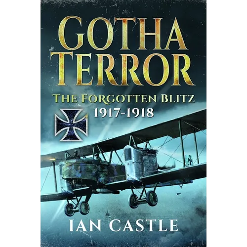 Gotha Terror: The Forgotten Blitz, 1917-1918 - Hardcover