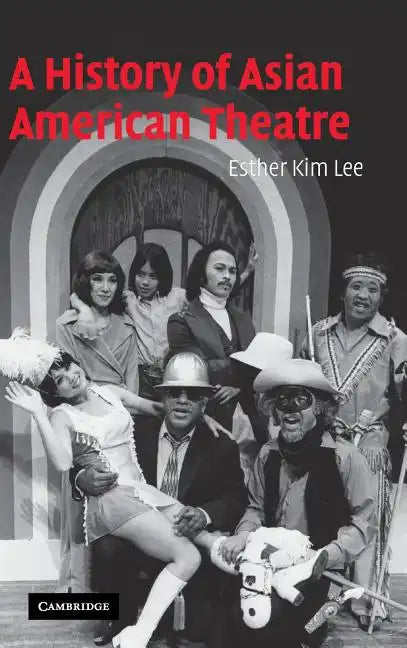 A History of Asian American Theatre - Hardcover