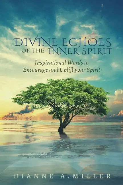 Divine Echoes of the Inner Spirit: Inspirational Words to Encourage and Uplift your Spirit - Paperback