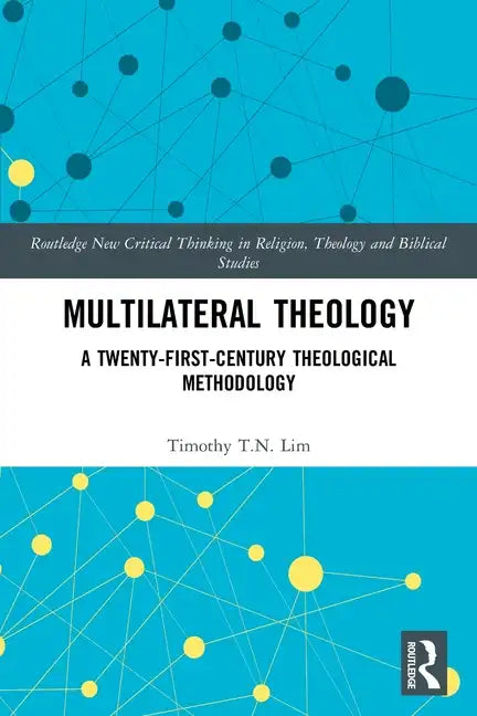 Multilateral Theology: A 21st Century Theological Methodology - Paperback