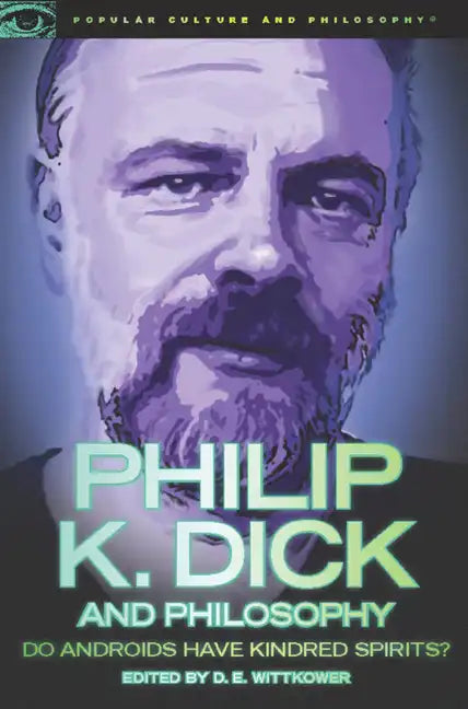 Philip K. Dick and Philosophy: Do Androids Have Kindred Spirits? - Paperback