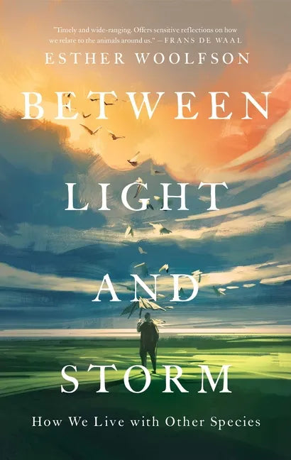 Between Light and Storm: How We Live with Other Species - Hardcover