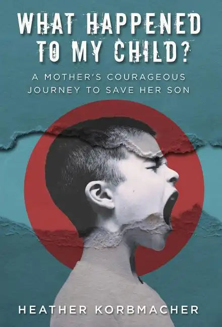 What Happened to My Child?: A Mother's Courageous Journey to Save Her Son - Hardcover