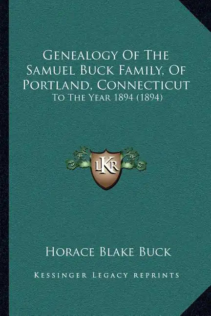 Genealogy Of The Samuel Buck Family, Of Portland, Connecticut: To The Year 1894 (1894) - Paperback