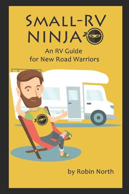 Small-RV Ninja: RV Maintenance for New Road Warriors - Paperback