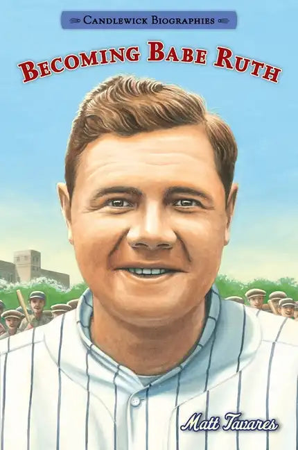 Becoming Babe Ruth: Candlewick Biographies - Paperback