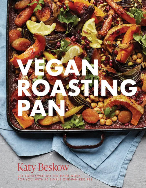 Vegan Roasting Pan: Let Your Oven Do the Hard Work for You, with 70 Simple One-Pan Recipes - Hardcover