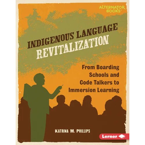 Indigenous Language Revitalization: From Boarding Schools and Code Talkers to Immersion Learning - Library Binding