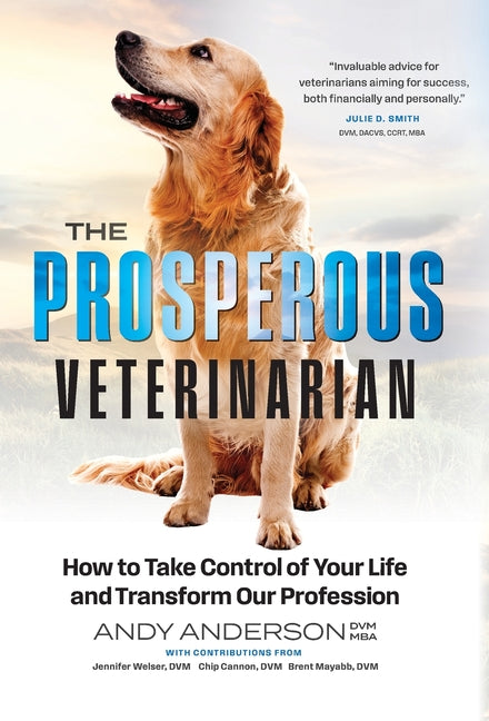 The Prosperous Veterinarian: How to Take Control of Your Life and Transform Our Profession - Hardcover