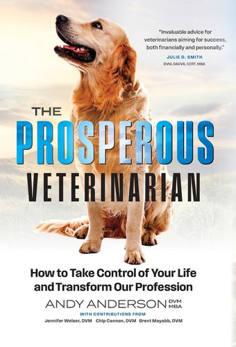 The Prosperous Veterinarian: How to Take Control of Your Life and Transform Our Profession - Hardcover