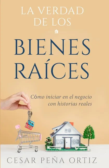 La verdad de los Bienes Raíces: Como iniciar en el negocio con historias reales - Paperback