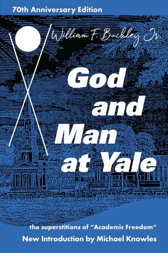 God and Man at Yale: The Superstitions of 'Academic Freedom' - Paperback